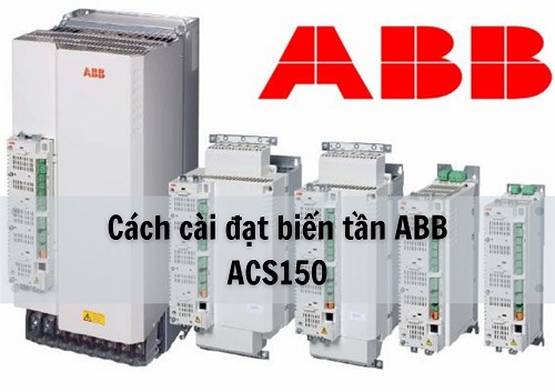 Cách cài đặt biển tần ABB ACS150